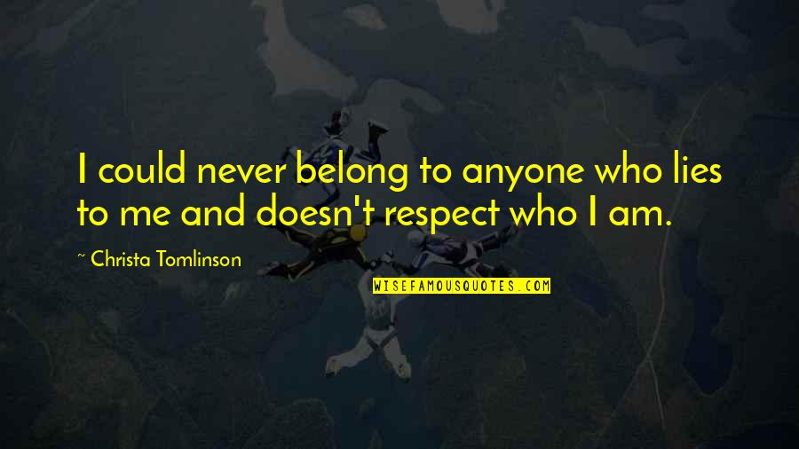 Respect Who You Are Quotes By Christa Tomlinson: I could never belong to anyone who lies