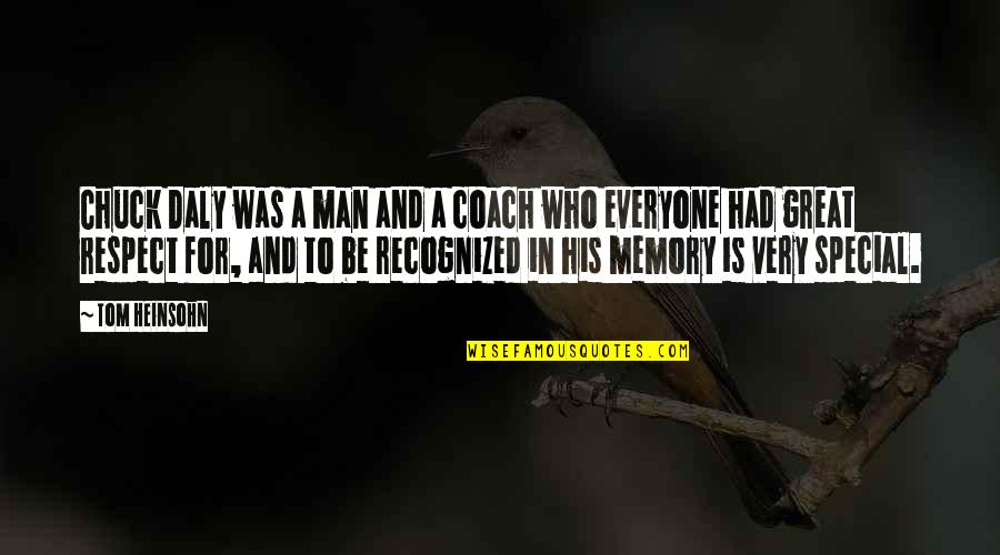 Respect Who You Are Quotes By Tom Heinsohn: Chuck Daly was a man and a coach Respect Who You Are Quotes By Tom Heinsohn: Chuck Daly was a man and a coach