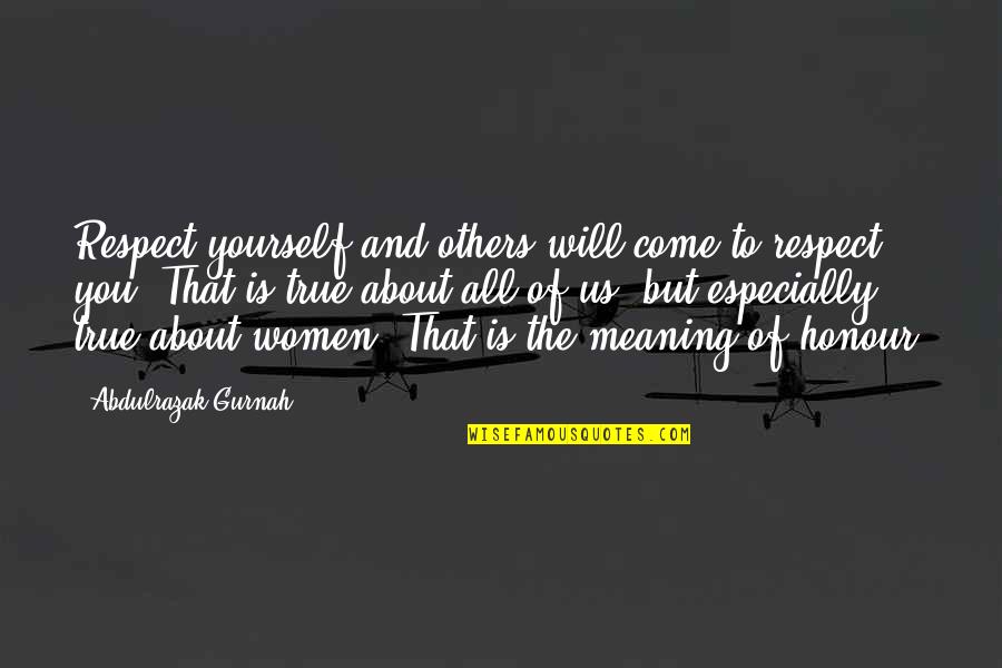 Respect Wisdom Quotes By Abdulrazak Gurnah: Respect yourself and others will come to respect Respect Wisdom Quotes By Abdulrazak Gurnah: Respect yourself and others will come to respect
