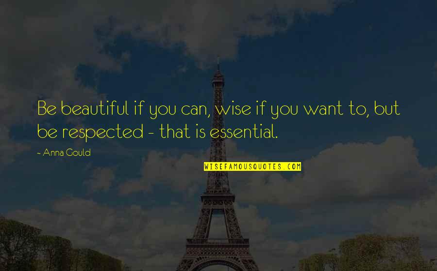 Respect Wisdom Quotes By Anna Gould: Be beautiful if you can, wise if you