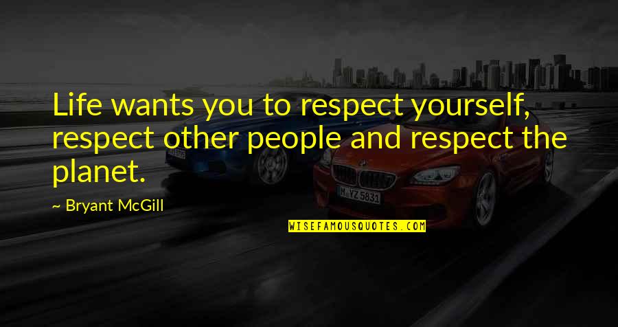 Respect Wisdom Quotes By Bryant McGill: Life wants you to respect yourself, respect other