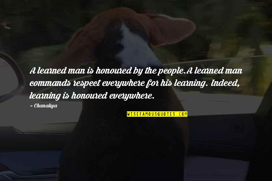 Respect Wisdom Quotes By Chanakya: A learned man is honoured by the people.A Respect Wisdom Quotes By Chanakya: A learned man is honoured by the people.A