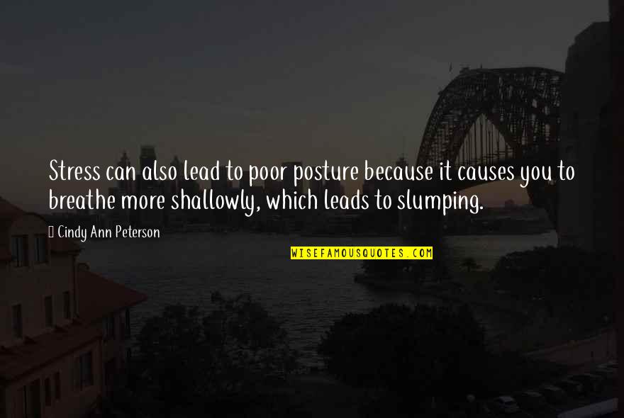 Respect Wisdom Quotes By Cindy Ann Peterson: Stress can also lead to poor posture because Respect Wisdom Quotes By Cindy Ann Peterson: Stress can also lead to poor posture because