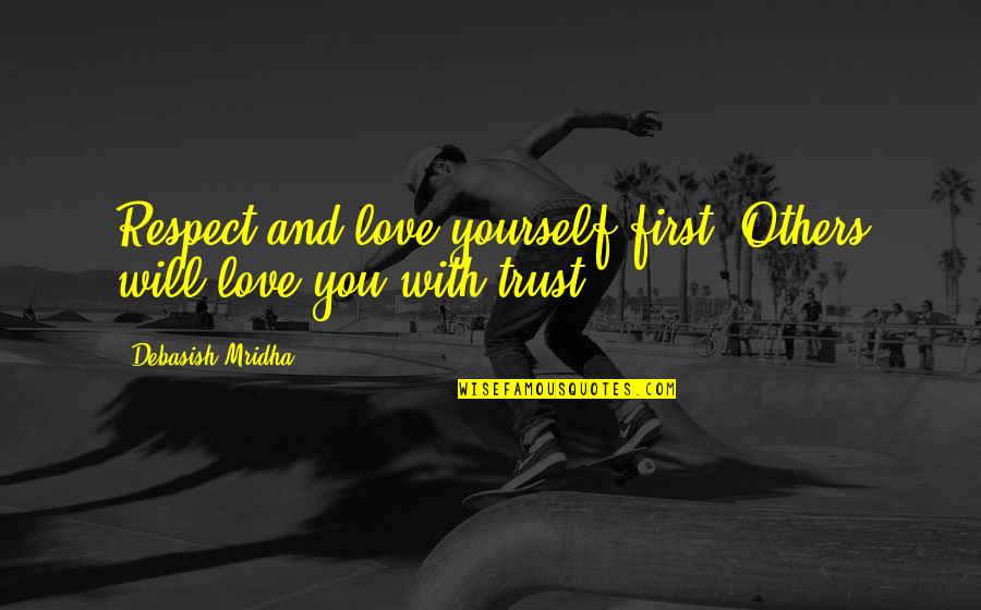Respect Wisdom Quotes By Debasish Mridha: Respect and love yourself first. Others will love Respect Wisdom Quotes By Debasish Mridha: Respect and love yourself first. Others will love