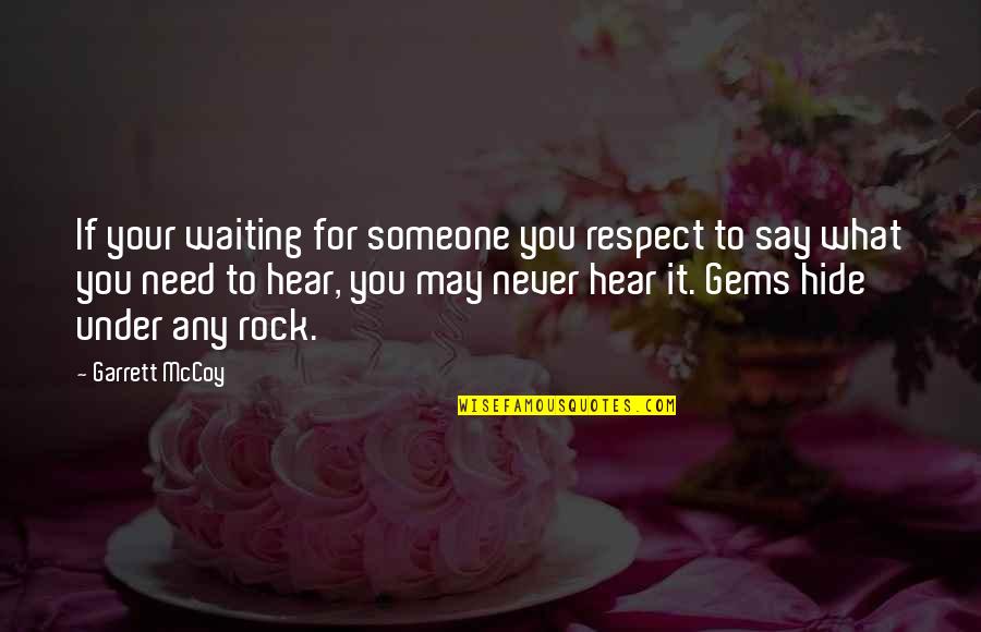 Respect Wisdom Quotes By Garrett McCoy: If your waiting for someone you respect to Respect Wisdom Quotes By Garrett McCoy: If your waiting for someone you respect to