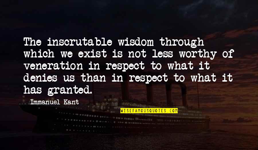 Respect Wisdom Quotes By Immanuel Kant: The inscrutable wisdom through which we exist is Respect Wisdom Quotes By Immanuel Kant: The inscrutable wisdom through which we exist is