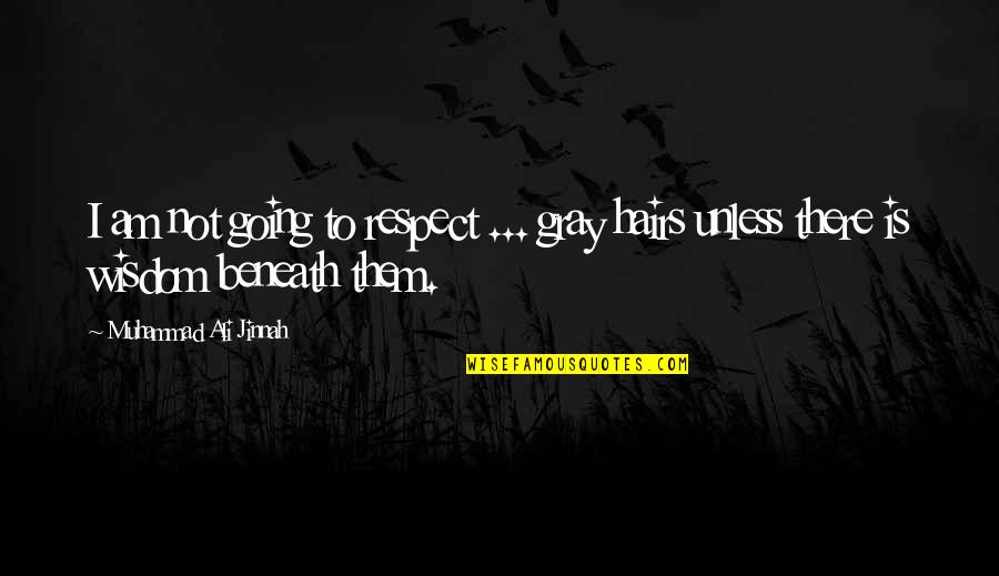 Respect Wisdom Quotes By Muhammad Ali Jinnah: I am not going to respect ... gray Respect Wisdom Quotes By Muhammad Ali Jinnah: I am not going to respect ... gray