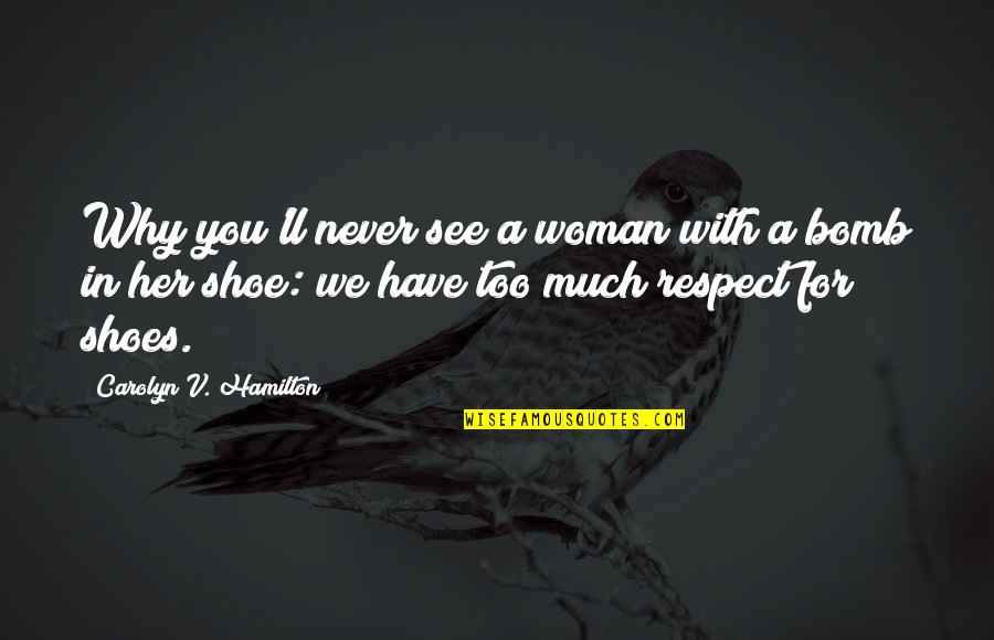 Respect Woman Quotes By Carolyn V. Hamilton: Why you'll never see a woman with a