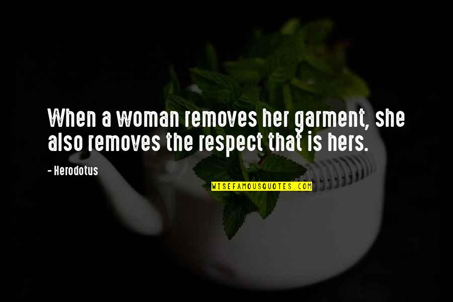 Respect Woman Quotes By Herodotus: When a woman removes her garment, she also