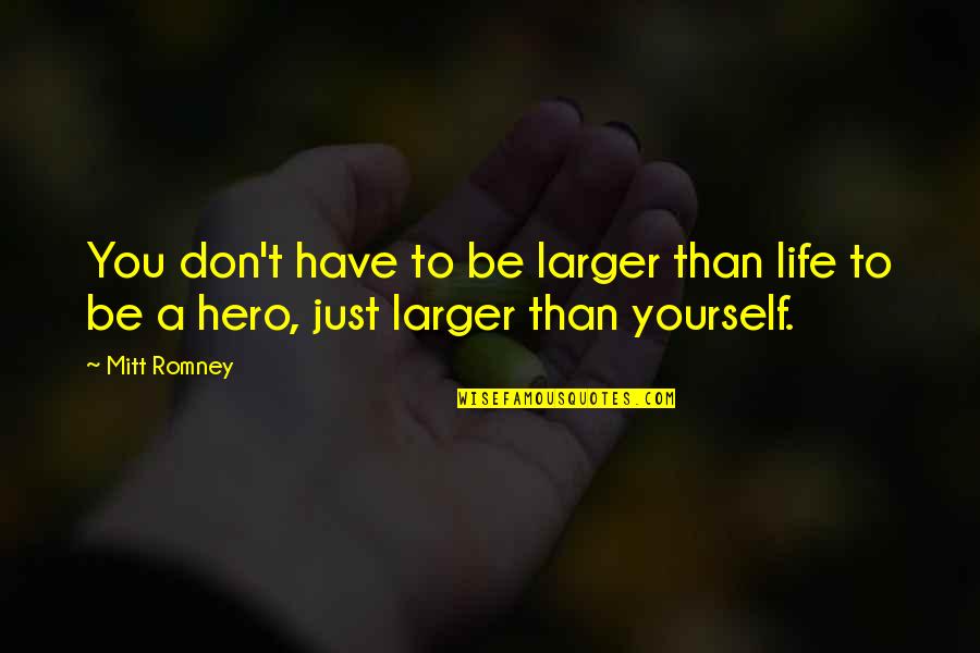 Respect Womens Quotes By Mitt Romney: You don't have to be larger than life