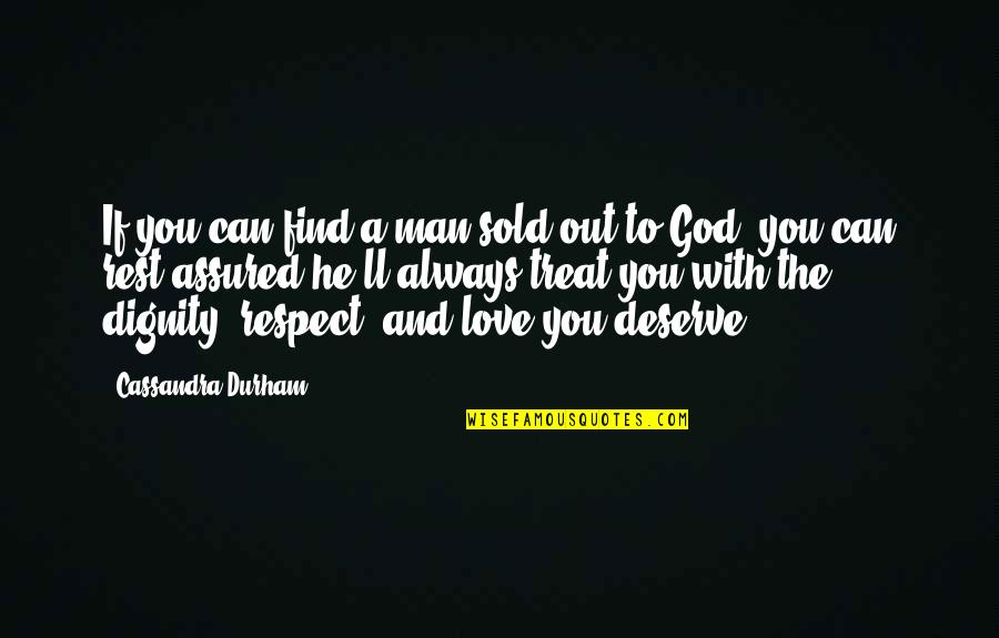 Respect You Love Quotes By Cassandra Durham: If you can find a man sold out