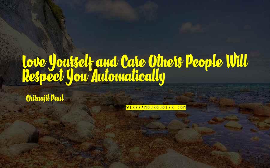 Respect You Love Quotes By Chiranjit Paul: Love Yourself and Care Others,People Will Respect You