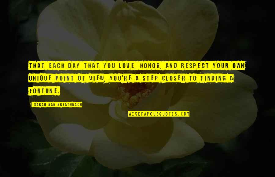 Respect You Love Quotes By Sarah Ban Breathnach: That each day that you love, honor, and