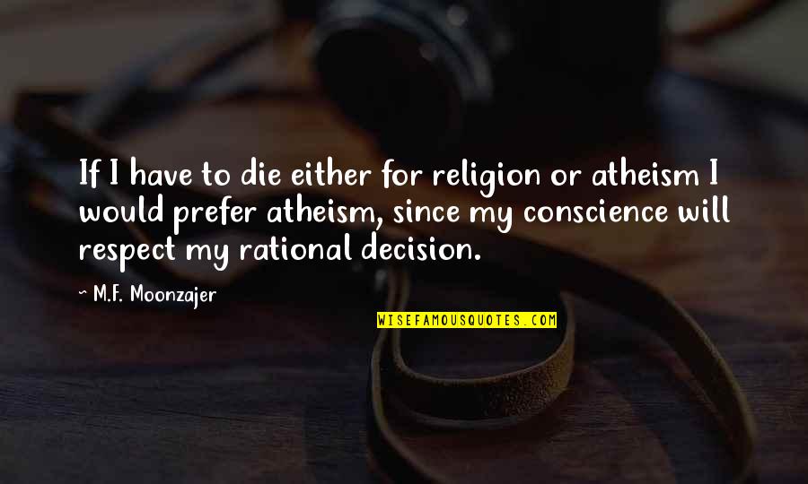 Respect Your Decision Quotes By M.F. Moonzajer: If I have to die either for religion Respect Your Decision Quotes By M.F. Moonzajer: If I have to die either for religion