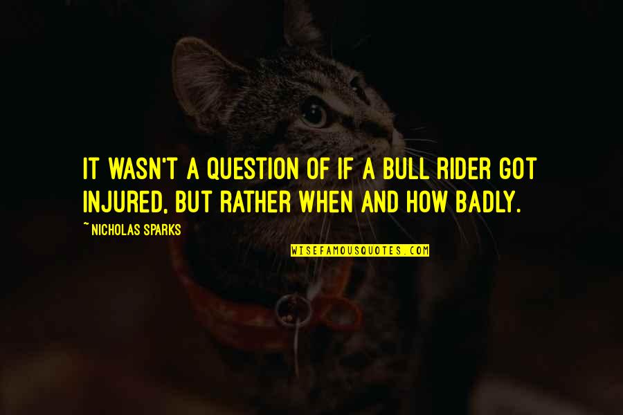 Respect Your Decision Quotes By Nicholas Sparks: It wasn't a question of if a bull Respect Your Decision Quotes By Nicholas Sparks: It wasn't a question of if a bull