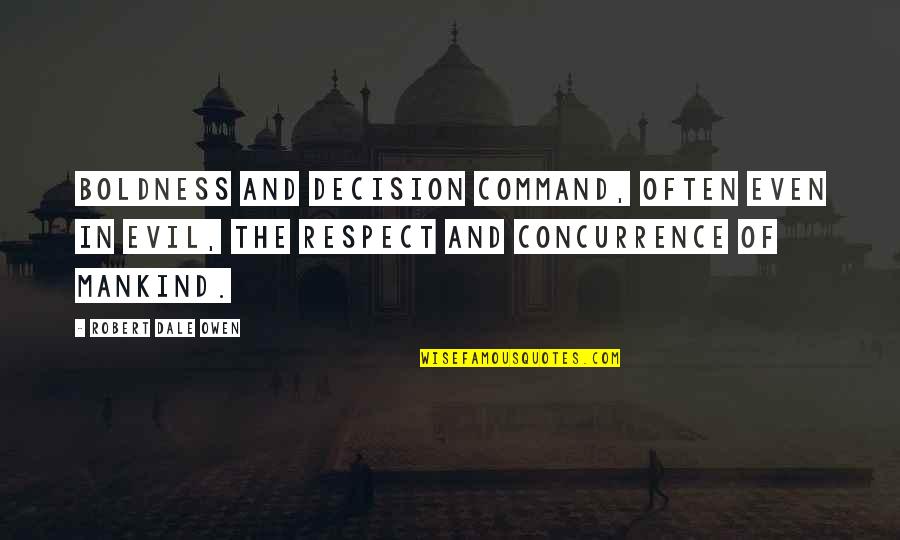 Respect Your Decision Quotes By Robert Dale Owen: Boldness and decision command, often even in evil, Respect Your Decision Quotes By Robert Dale Owen: Boldness and decision command, often even in evil,