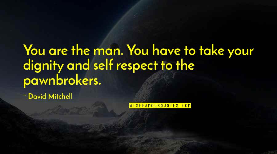 Respect Your Dignity Quotes By David Mitchell: You are the man. You have to take
