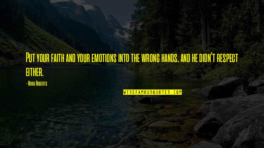 Respect Your Emotions Quotes By Nora Roberts: Put your faith and your emotions into the