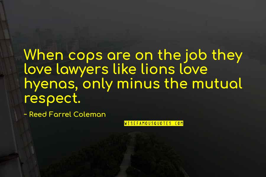 Respect Your Job Quotes By Reed Farrel Coleman: When cops are on the job they love