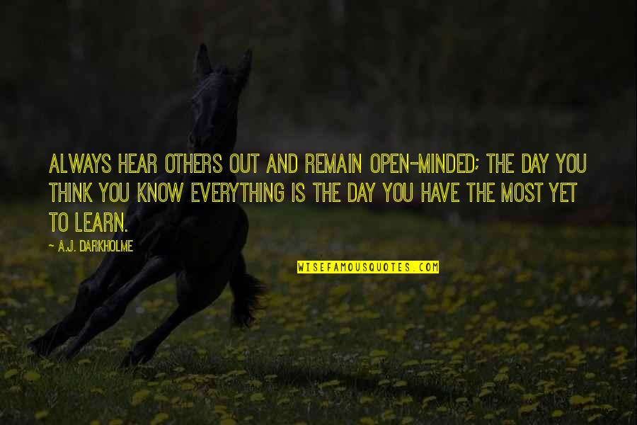 Respect Your Leader Quotes By A.J. Darkholme: Always hear others out and remain open-minded; the