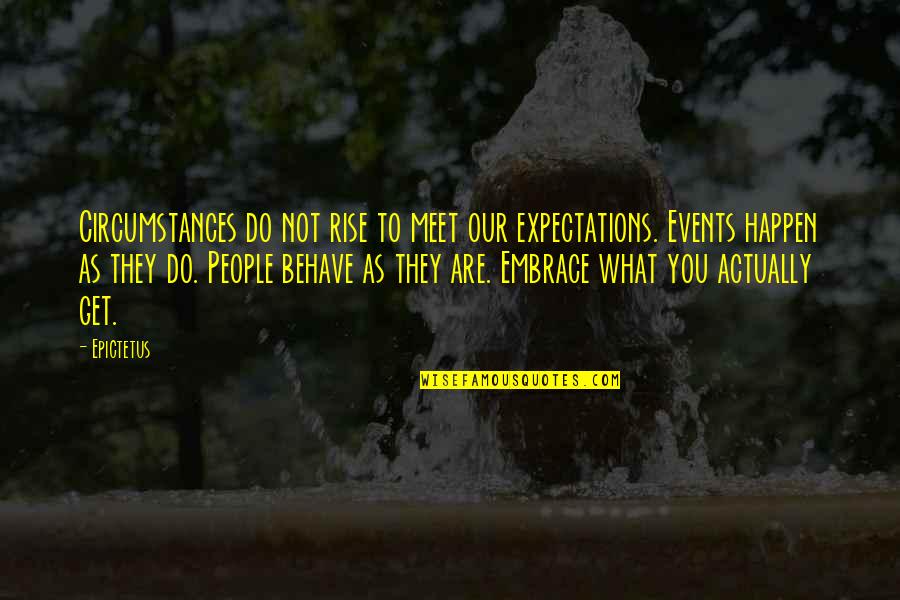 Respect Your Life Partner Quotes By Epictetus: Circumstances do not rise to meet our expectations.