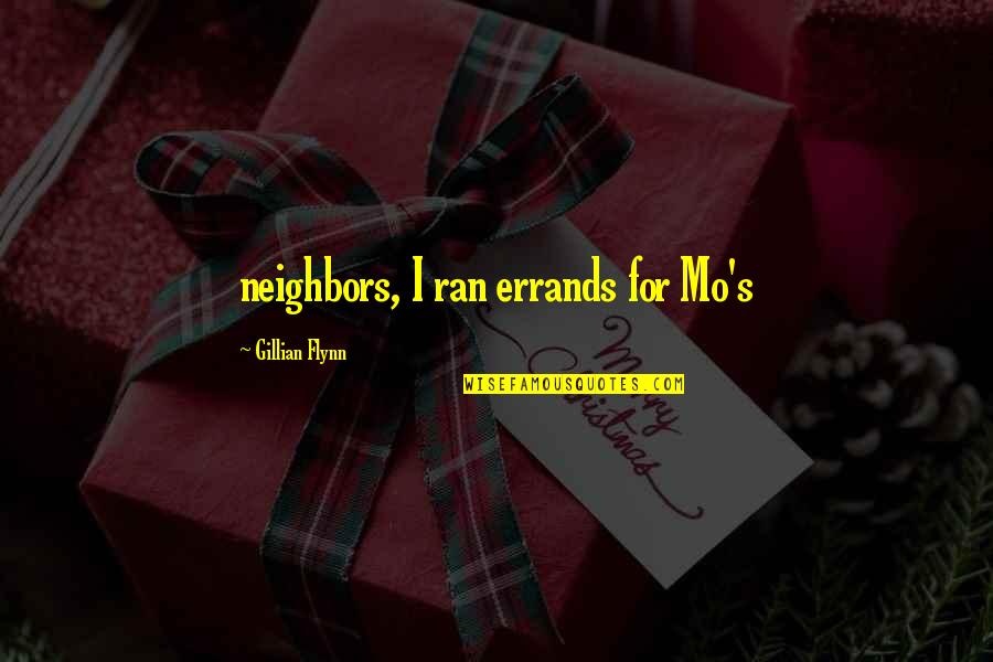 Respect Your Life Partner Quotes By Gillian Flynn: neighbors, I ran errands for Mo's