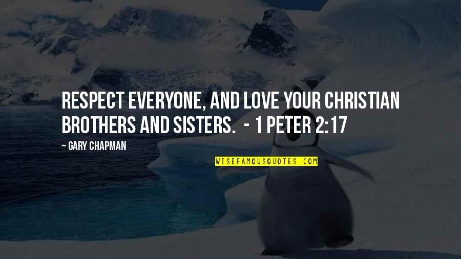 Respect Your Love Quotes By Gary Chapman: Respect everyone, and love your Christian brothers and