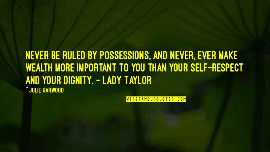 Respect Your Love Quotes By Julie Garwood: Never be ruled by possessions, and never, ever