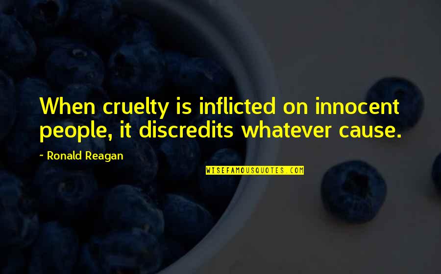 Respect Your Mother Tongue Quotes By Ronald Reagan: When cruelty is inflicted on innocent people, it