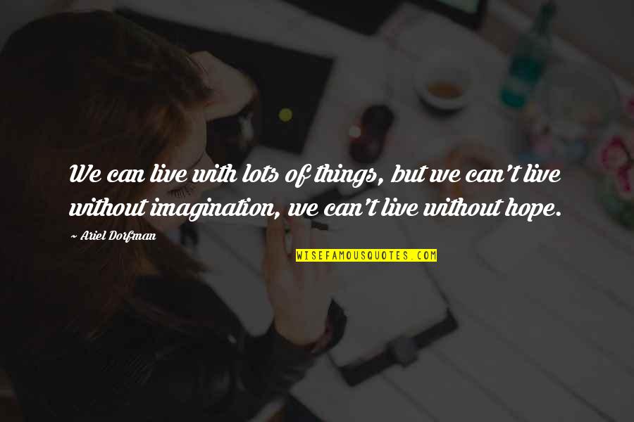 Respect Your Passion Quotes By Ariel Dorfman: We can live with lots of things, but Respect Your Passion Quotes By Ariel Dorfman: We can live with lots of things, but