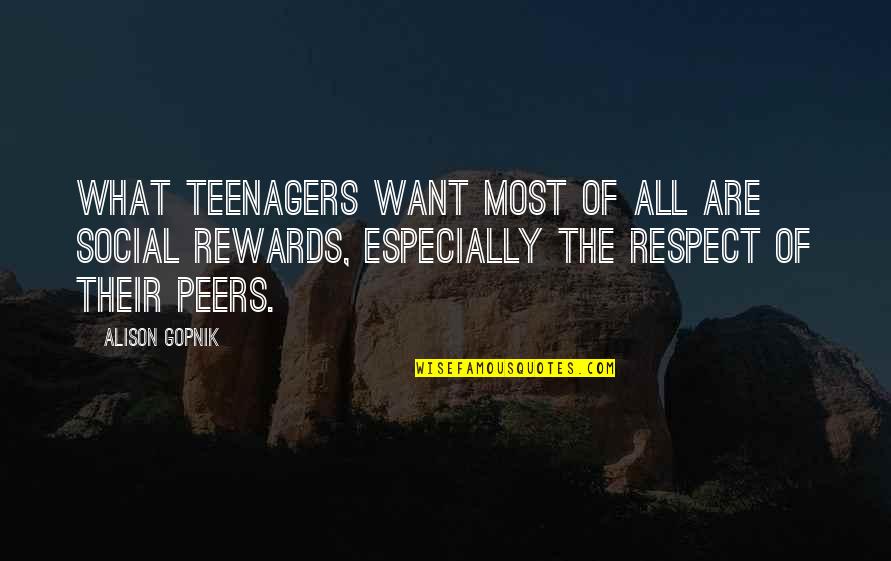 Respect Your Peers Quotes By Alison Gopnik: What teenagers want most of all are social Respect Your Peers Quotes By Alison Gopnik: What teenagers want most of all are social