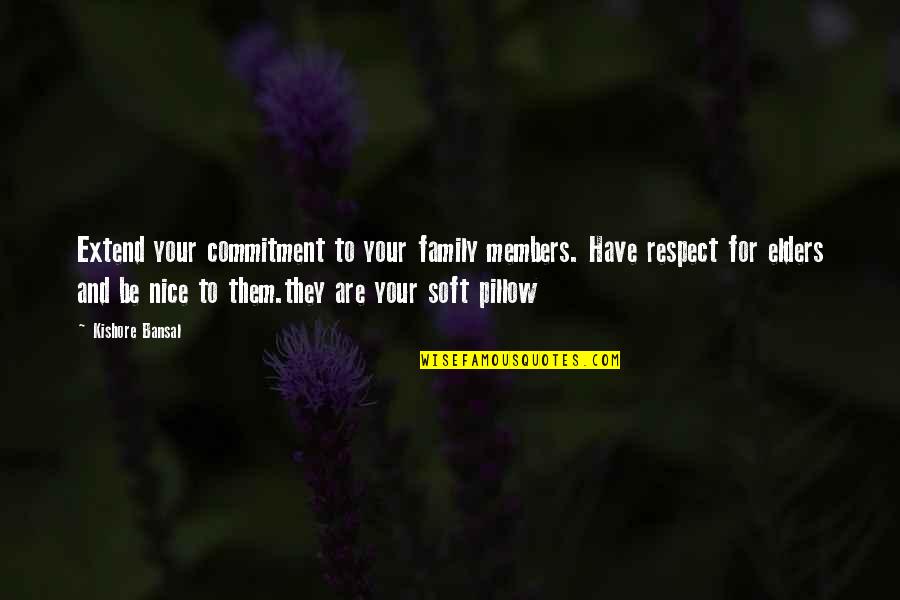 Respect Your Pillow Quotes By Kishore Bansal: Extend your commitment to your family members. Have