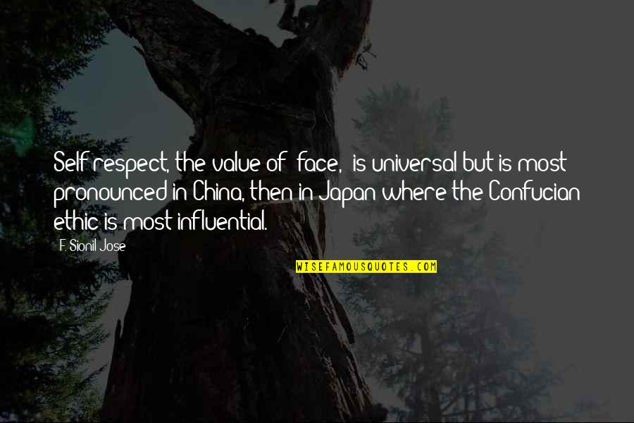 Respect Your Value Quotes By F. Sionil Jose: Self-respect, the value of 'face,' is universal but