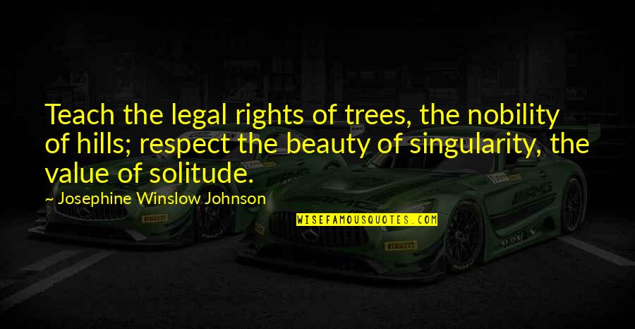 Respect Your Value Quotes By Josephine Winslow Johnson: Teach the legal rights of trees, the nobility