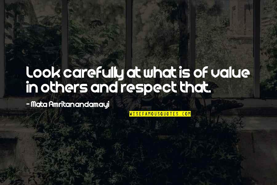 Respect Your Value Quotes By Mata Amritanandamayi: Look carefully at what is of value in