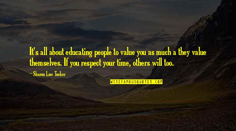 Respect Your Value Quotes By Sharon Law Tucker: It's all about educating people to value you