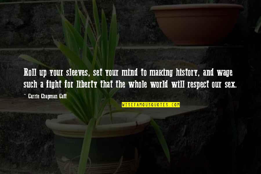 Respect Your World Quotes By Carrie Chapman Catt: Roll up your sleeves, set your mind to