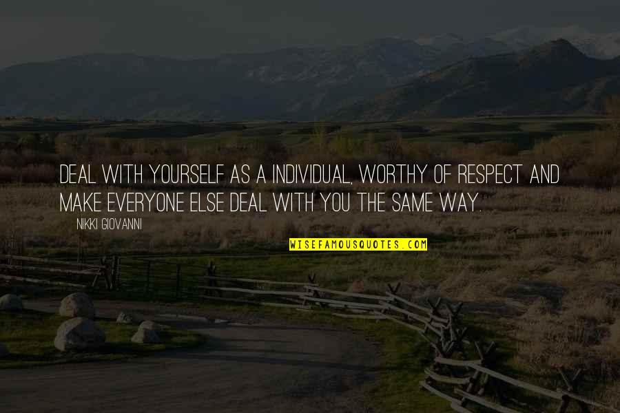 Respect Yourself Quotes By Nikki Giovanni: Deal with yourself as a individual, worthy of Respect Yourself Quotes By Nikki Giovanni: Deal with yourself as a individual, worthy of