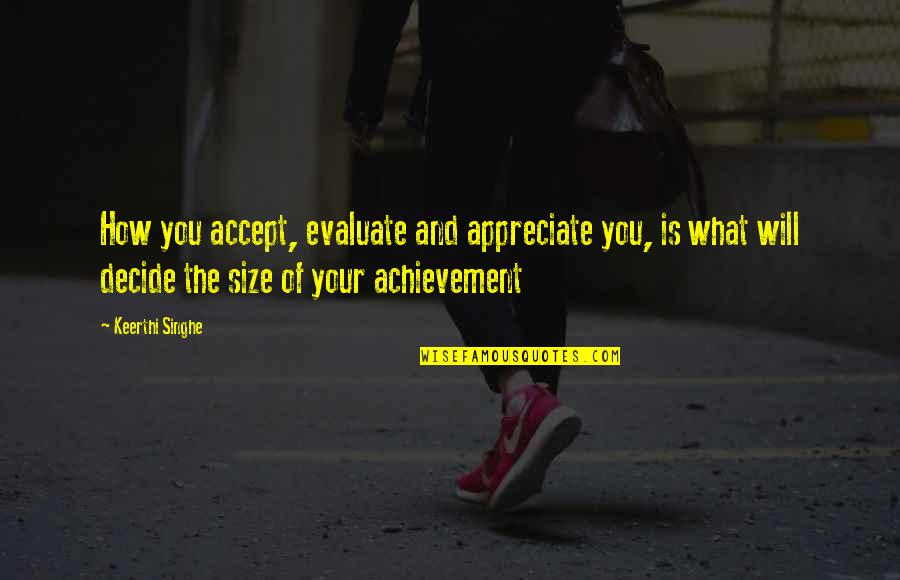 Respectabilities Quotes By Keerthi Singhe: How you accept, evaluate and appreciate you, is