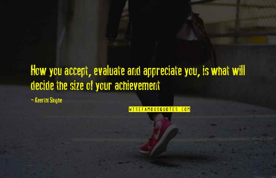 Respectabilities Quotes By Keerthi Singhe: How you accept, evaluate and appreciate you, is Respectabilities Quotes By Keerthi Singhe: How you accept, evaluate and appreciate you, is