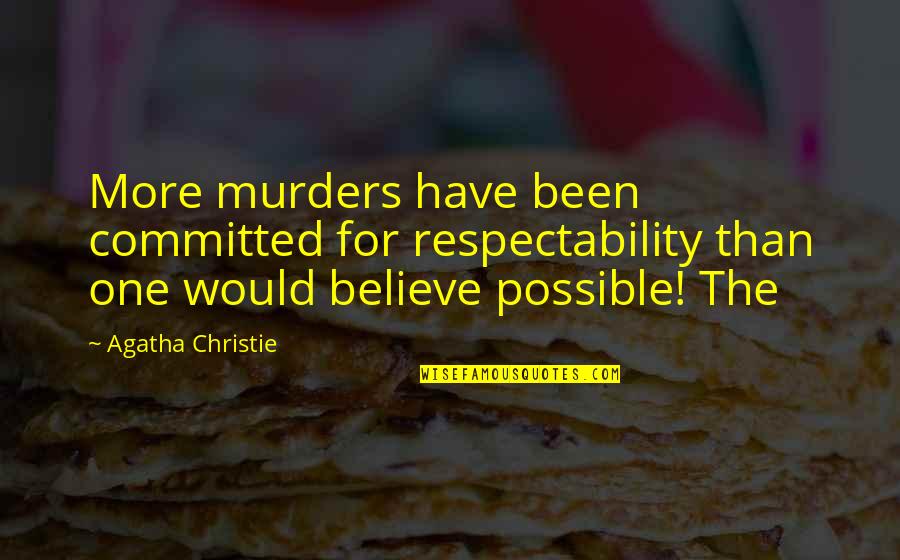 Respectability 7 Quotes By Agatha Christie: More murders have been committed for respectability than Respectability 7 Quotes By Agatha Christie: More murders have been committed for respectability than