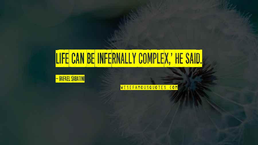 Respectability Narrative Quotes By Rafael Sabatini: Life can be infernally complex,' he said.