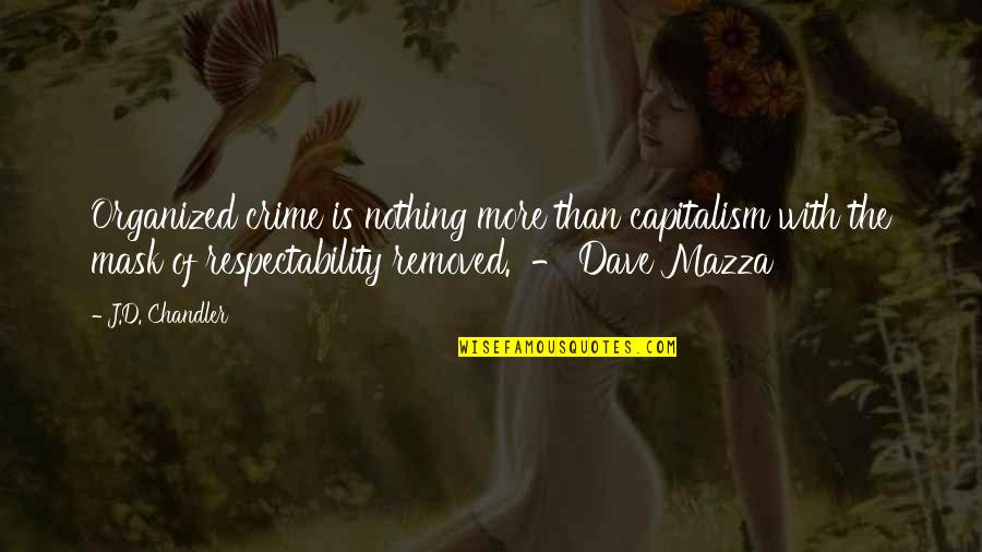 Respectability Quotes By J.D. Chandler: Organized crime is nothing more than capitalism with