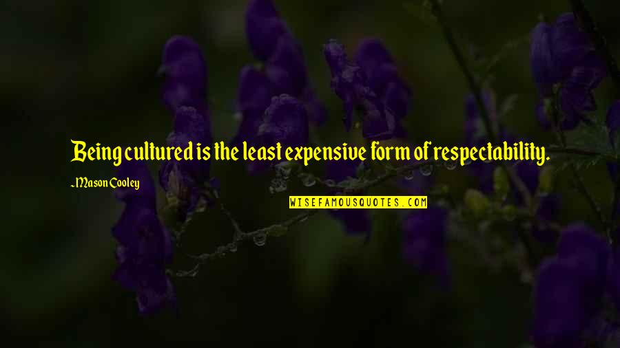 Respectability Quotes By Mason Cooley: Being cultured is the least expensive form of