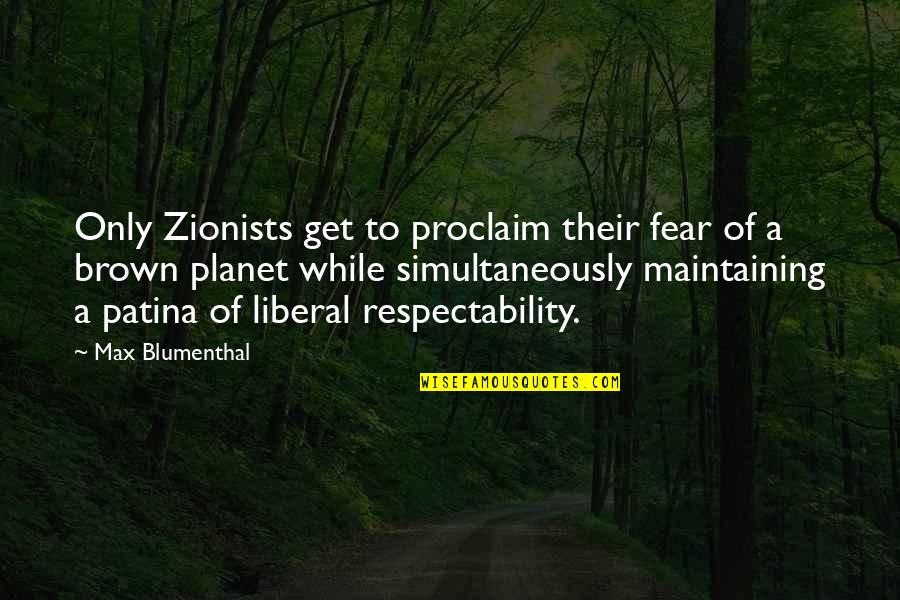 Respectability Quotes By Max Blumenthal: Only Zionists get to proclaim their fear of