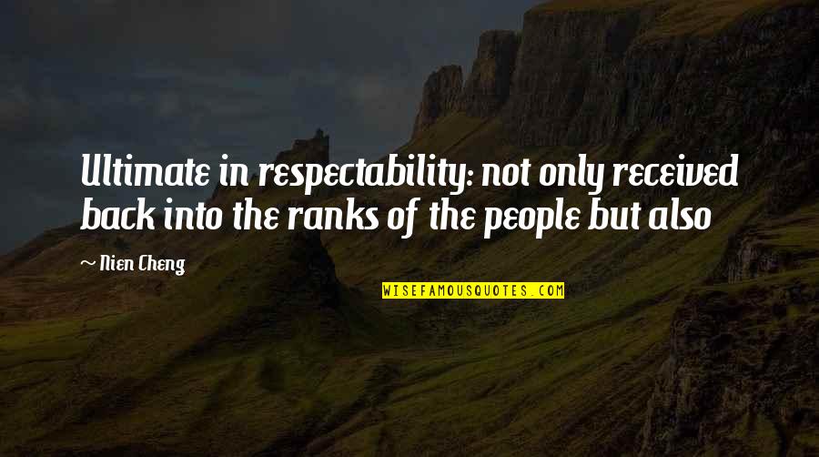 Respectability Quotes By Nien Cheng: Ultimate in respectability: not only received back into