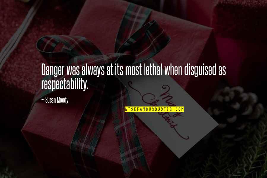 Respectability Quotes By Susan Moody: Danger was always at its most lethal when