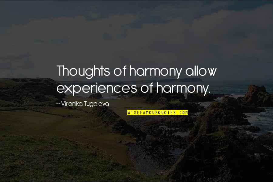 Respectableasthe Quotes By Vironika Tugaleva: Thoughts of harmony allow experiences of harmony.