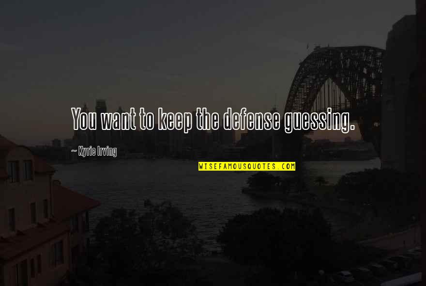 Respectably In A Sentence Quotes By Kyrie Irving: You want to keep the defense guessing. Respectably In A Sentence Quotes By Kyrie Irving: You want to keep the defense guessing.