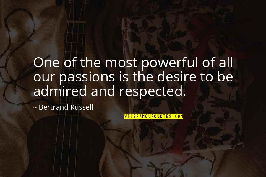 Respected By All Quotes By Bertrand Russell: One of the most powerful of all our